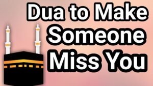 Dua To Make Someone Miss You